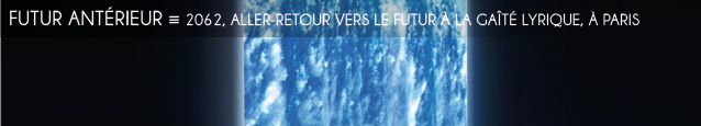 Exposition : 2062, aller-retour vers le futur à la Gaîté Lyrique, à Paris, jusqu`au 25 mars 2012.