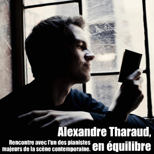 Portrait d`après rencontre du pianiste français Alexandre Tharaud.