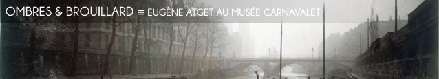 Exposition : Eugène Atget, Paris au Musée Carnavalet, à Paris, jusqu`au 29 juillet 2012