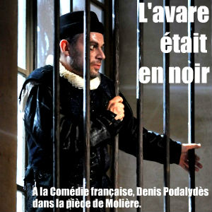 L`Avare de Molière, à la Comédie française jusqu`au 7 février 2010. Mise en scène de Catherine Hiegel, avec Denis Podalydès.