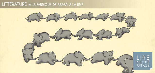 Choix de la rédaction : La Fabrique de Babar à la BnF, jusqu`au 29 janvier 2012.
