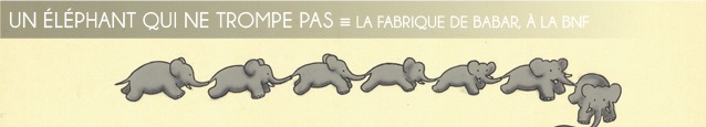 Exposition : La Fabrique de Babar à la Bibliothèque Nationale de France, jusqu`au 29 janvier 2012.