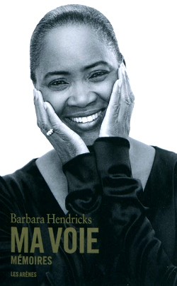 Barbara Hendricks, Ma Voie, mémoires, Les Arènes, soprano, partition, leçon, musique, humanisme, Arkansas, réfugiés, HCR, Mozart, Sarajevo, biographie, parcours, portrait, autobiographie, écriture