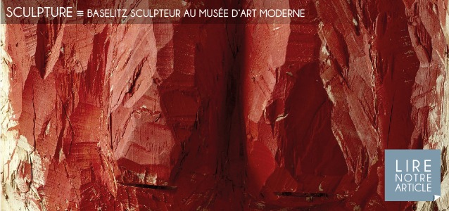 Choix de la rédaction : Baselitz sculpteur au Musée d`Art Moderne, à Paris, jusqu`au 29 janvier 2012