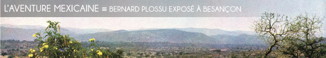 Exposition : Bernard Plossu, voyages mexicains au musée des Beaux-arts et d`archéologie de Besançon, jusqu`au 2 avril 2012.