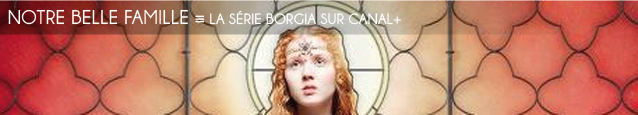 Série TV : Borgia de Tom Fontana, diffusée sur Canal+ en octobre 2011.