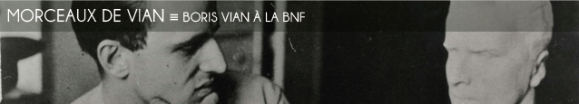 Exposition : Boris Vian à la BnF, jusqu`au 15 janvier 2011