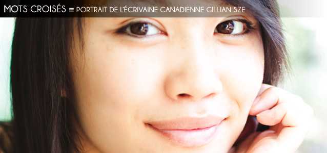 Dossier `Pour faire court` : Portrait de l`écrivaine canadienne Gillian Sze