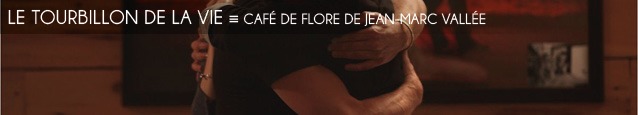 Cinéma : Café de flore de Jean-Marc Vallée, au cinéma le 25 janvier 2012.