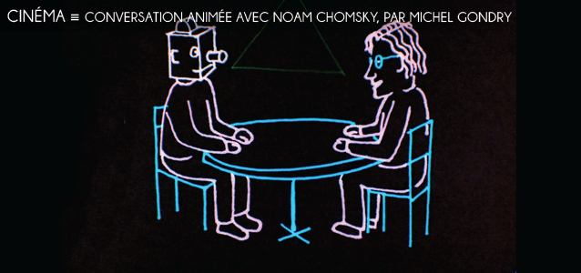Choix de la rédaction : Conversation animée avec Noam Chomsky, par Michel Gondry