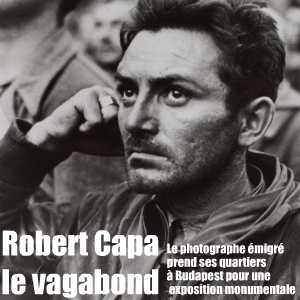 Exposition Robert Capa au LUMU, musée d`art contemporain de Budapest en Hongrie