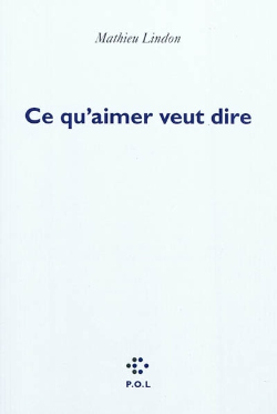 ce qu`aimer veut dire, ce qu`aimer, veut dire, aimer, amour, mathieu lindon, jérôme lindon, michel foucault, lindon, foucault, guibert, hervé guibert, roman, texte, analyse, critique, biographie