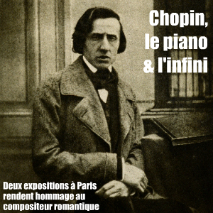 Expositions à Paris : Bicentenaire de la naissance de Frédéric Chopin, au musée de la vie romantique et à la cité de la musique.