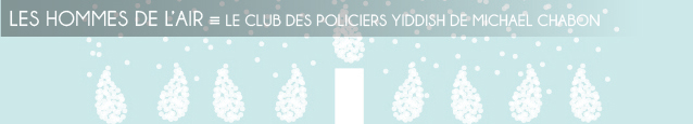 Fuites au Nord : Le Club des policiers yiddish de Michael Chabon.