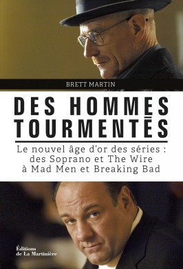 des hommes tourmentés, livre, analyse, série, HBO, brett martin, breaking bad, les soprano, mad men, game of thrones, dexter, the wire, sur écoute, série, télé, américaine, usa, david, chase 