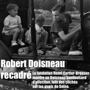 Exposition à la fondation HCB : à pied ou à vélo, le photographe Robert Doisneau a fait plusieurs fois le tour de la banlieue pour y poser son objectif.