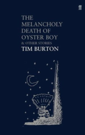 tim burton, the melancholy death of oyster-boy and other stories, la triste fin du garçon-huître et autres histoires, the art of tim burton, faber and faber, derek frey, leah gallo, holly C. Kempf