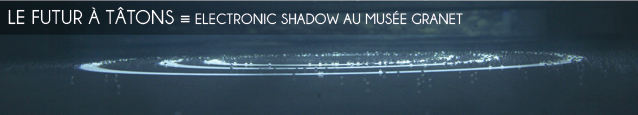 Exposition : Futurealismes, par Electronic Shadow au musée Granet, à Aix-en-provence, jusqu`au 24 avril 2011.