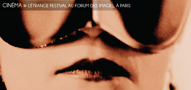 Choix de la rédaction : L`étrange festival au Forum des Images, à Paris