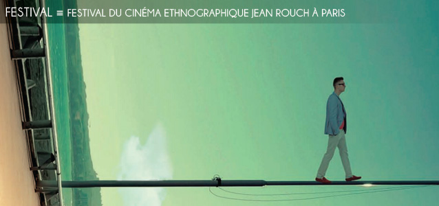 Choix de la rédaction : Le festival international du cinéma ethnographique Jean Rouch, à Paris