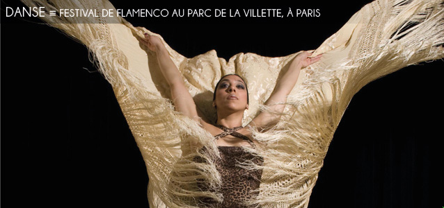 Choix de la rédaction : Festival de flamenco au Parc de la Villette, à Paris, les 3, 4 et 5 mai 2012