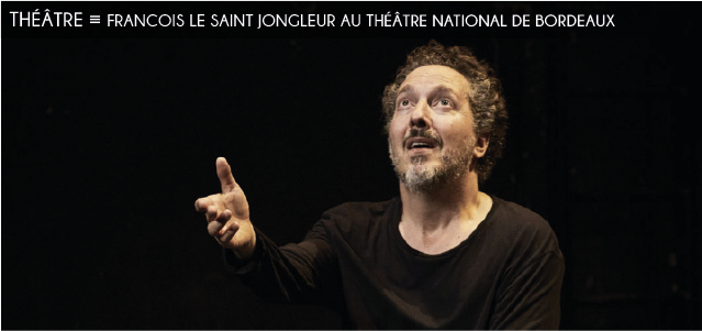 francois le saint jongleur, theatre, guillaume gallienne, dario , claude mathieu, comedie francaise, theatre national de bordeaux en aquitaine, moyen age, silvio berlusconi