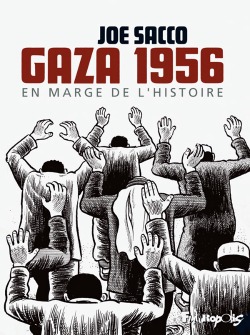 gaza, gaza 1956, joe sacco, sacco, bd, bande dessinée, angoulême, analyse, critique, interview, rencontre, guerre, israël, récit, alba nabulsi, témoignage, flânerie, errance, dossier, article, 1956