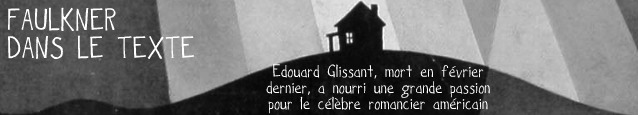 Dossier flânerie : Edouard Glissant et William Faulkner.