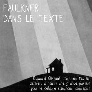 Dossier flânerie : Edouard Glissant et William Faulkner.