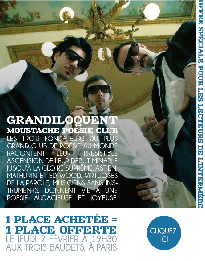 Offre spéciale pour les lecteurs de L`Intermède : 1 place achetée = 1 place offerte pour le Grandiloquent Moustache Poésie Club aux Trois Baudets