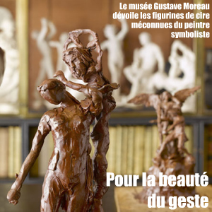 Exposition : Gustave Moreau, L`Homme aux figures de cire au musée Gustave Moreau jusqu`au 17 mai 2010