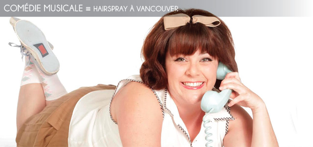 Choix de la rédaction : La comédie musicale Hairspray à Vancouver