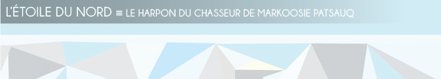 Dossier Fuites au Nord : Le Harpon du chasseur de Markoosie Patsauq, aux Presses de l`Université du Québec.