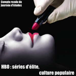 Compte rendu de journée d`études - HBO : séries d`élite, culture populaire, le 8 juin 2010