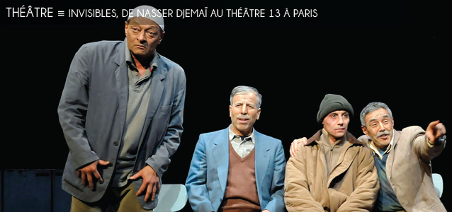 Choix de la rédaction : Invisibles, une pièce de Nasser Djema au Théâtre 13, à Paris