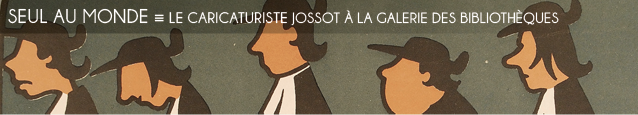 Exposition : Jossot - Caricatures, de la révolte à la fuite en Orient, à la Bibliothèque Forney, à Paris, jusqu`au 18 juin 2011.