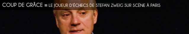 Théâtre : Le Joueur d`échecs de Stefan Zweig à la Comédie Saint-Michel, à Paris