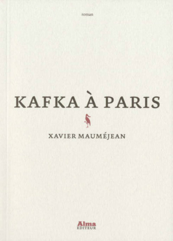 Kafka à Paris, Xavier Mauméjean, roman, fiction, Franz Kafka, Max Brod, belle époque, histoire