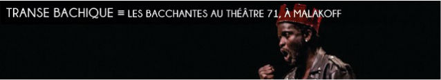 les bacchantes, euripide, theatre 71, sara llorca, dionysos, anna alvaro, ulrich ntoyo, jocelyn lagarrigue, tragédie, folie, theatre sacre