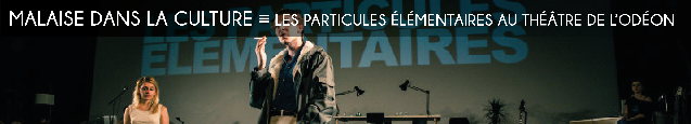 les particules elementaires, michel houellebecq, julien gosselin, theatre de lodeon, mai 68