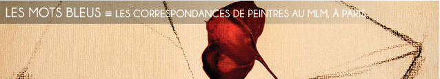 Exposition : Des Lettres et des peintres, au Musée des Lettres et Manuscrits, à Paris, jusqu`au 28 aot 2011.