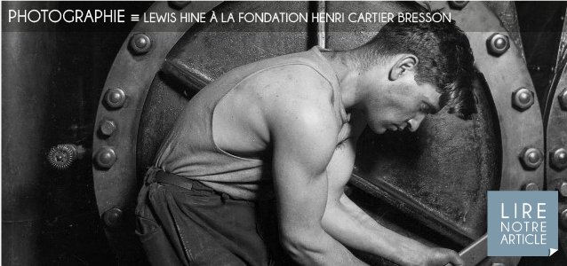 Choix de la rédaction : Lewis Hine à la fondation Henri Cartier Bresson, à Paris, jusqu`au 18 décembre 2011.