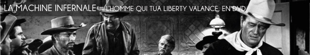 Cinéma : L`Homme qui tua Liberty Valance de John Ford, édité en DVD