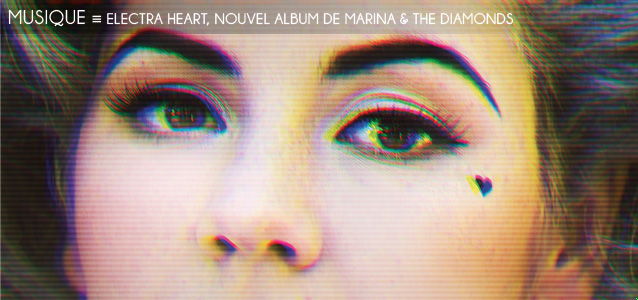 Choix de la rédaction : Electra Heart, nouvel album de Marina & The Diamonds