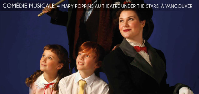 mary poppins, theatre under the stars, comédie musicale, stanley park, the drowsy chaperone, ranae miller, shel piercy, victor hunter, lalaina lindberg-strelau