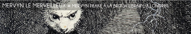 Exposition : Les Mondes de Mervyn Peake à la British Library, à Londres, jusqu`au 18 septembre 2011.