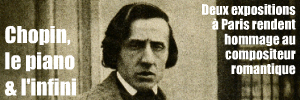 Expositions à Paris : Bicentenaire de la naissance de Frédéric Chopin, au musée de la vie romantique et à la cité de la musique.