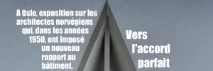 Exposition : Discords - L`architecture norvégienne de 1945 à 1965 au National Museum - Architecture d`Oslo, en Norvège, jusqu`au 3 avril 2011