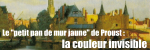 Dossier Couleurs : Le `petit pan de mur jaune` de Marcel Proust - Analyse par Davide Vago