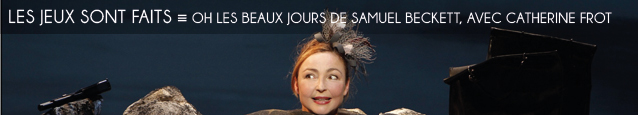 Théâtre : Oh Les Beaux Jours de Samuel Beckett au Théâtre de la Madeleine, mise en scène de Marc Paquien, avec Catherine Frot